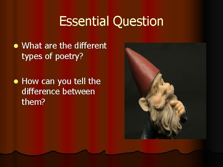 Essential Question l What are the different types of poetry? l How can you