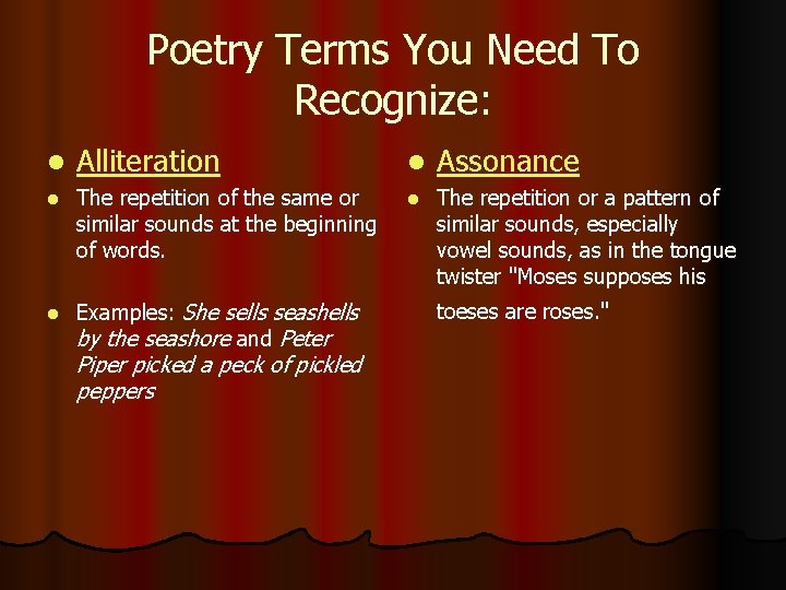 Poetry Terms You Need To Recognize: l Alliteration l Assonance l The repetition of