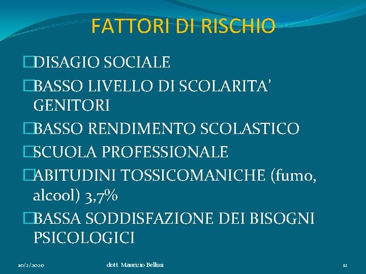 FATTORI DI RISCHIO �DISAGIO SOCIALE �BASSO LIVELLO DI SCOLARITA’ GENITORI �BASSO RENDIMENTO SCOLASTICO �SCUOLA