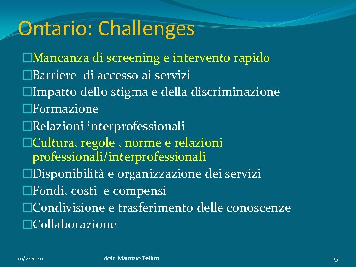 Ontario: Challenges �Mancanza di screening e intervento rapido �Barriere di accesso ai servizi �Impatto