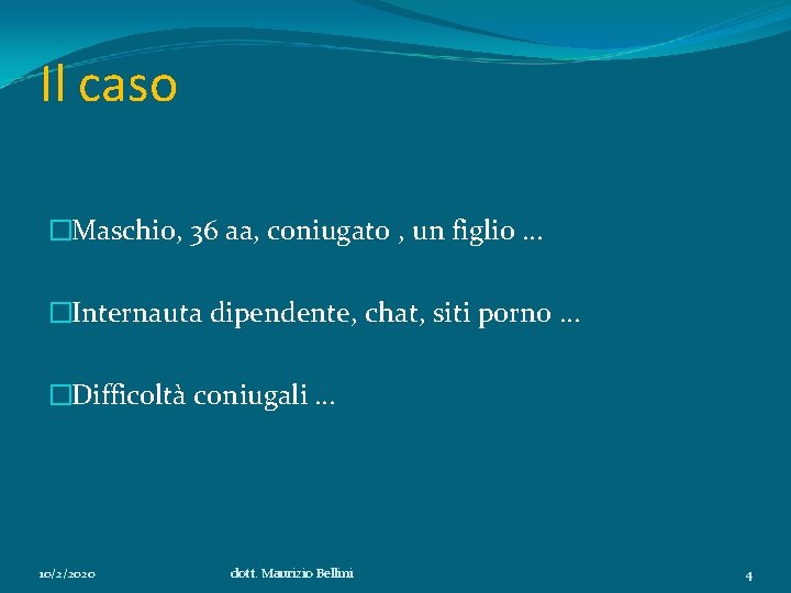 Il caso �Maschio, 36 aa, coniugato , un figlio … �Internauta dipendente, chat, siti