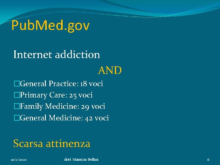 Pub. Med. gov Internet addiction AND �General Practice: 18 voci �Primary Care: 25 voci