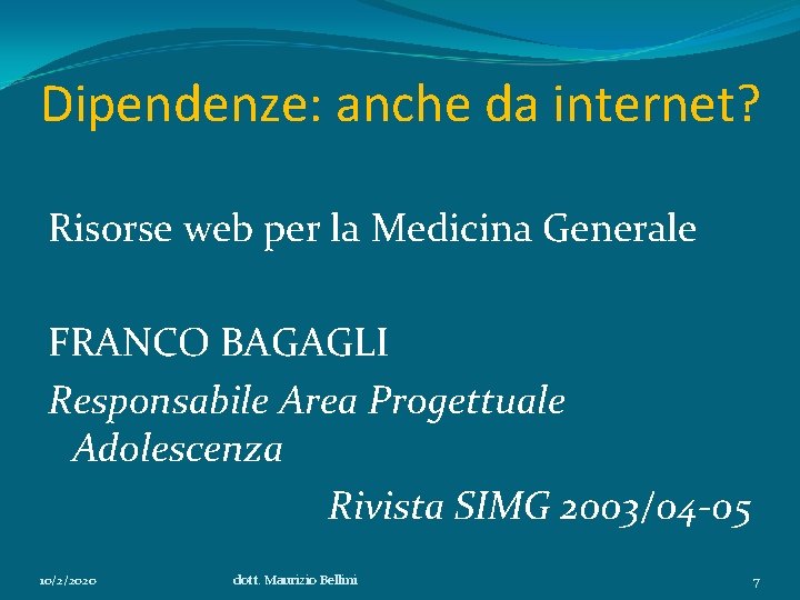 Dipendenze: anche da internet? Risorse web per la Medicina Generale FRANCO BAGAGLI Responsabile Area