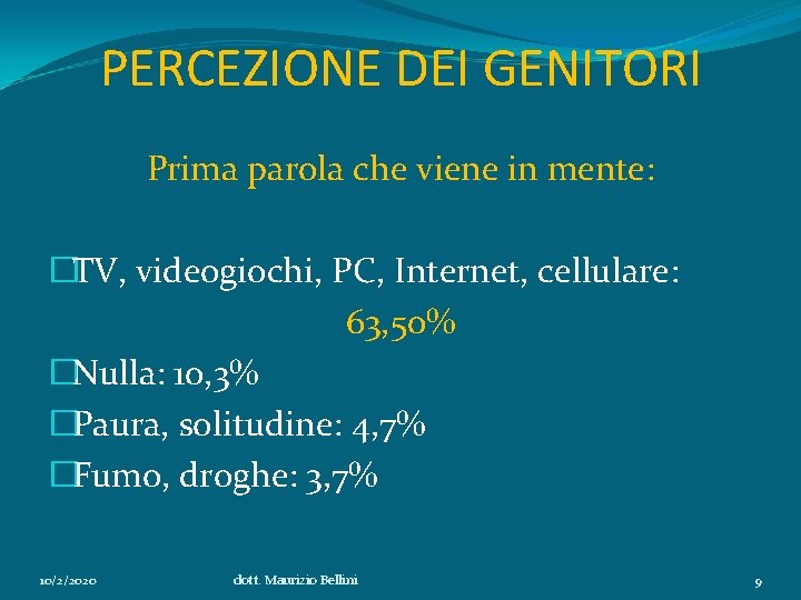 PERCEZIONE DEI GENITORI Prima parola che viene in mente: �TV, videogiochi, PC, Internet, cellulare: