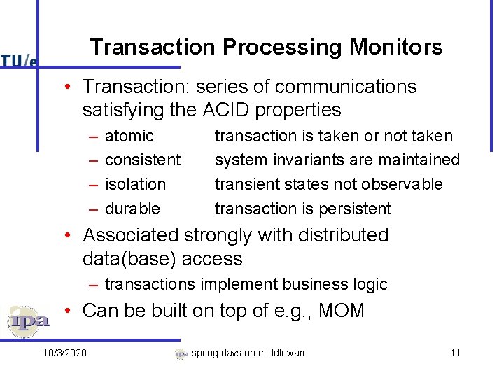 Transaction Processing Monitors • Transaction: series of communications satisfying the ACID properties – –