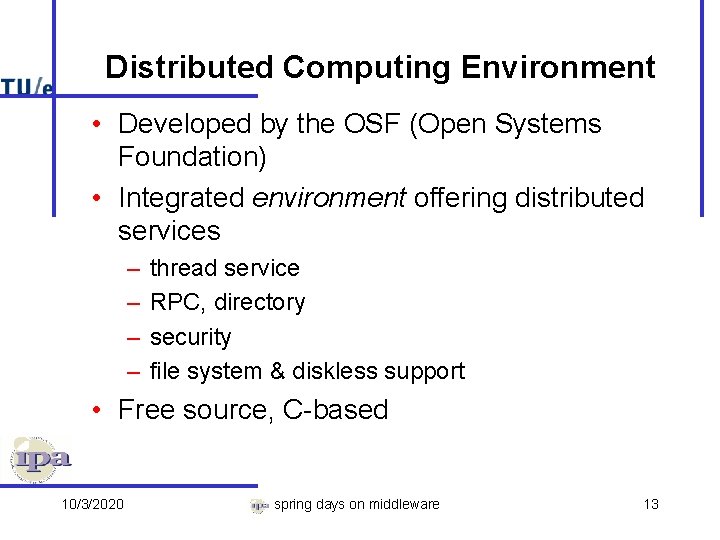 Distributed Computing Environment • Developed by the OSF (Open Systems Foundation) • Integrated environment