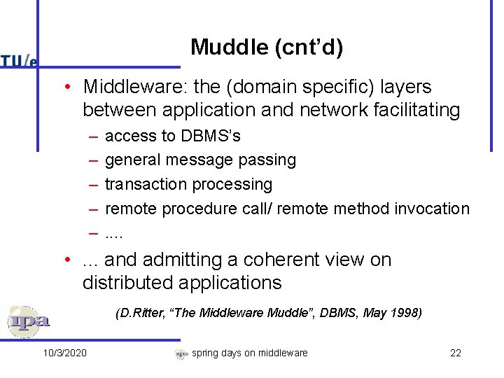 Muddle (cnt’d) • Middleware: the (domain specific) layers between application and network facilitating –
