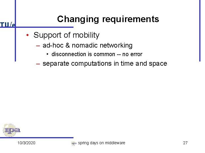 Changing requirements • Support of mobility – ad-hoc & nomadic networking • disconnection is