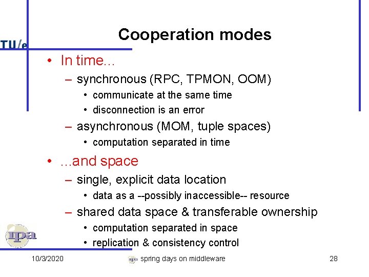 Cooperation modes • In time. . . – synchronous (RPC, TPMON, OOM) • communicate