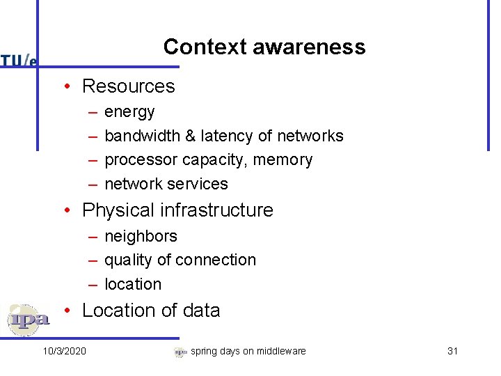 Context awareness • Resources – – energy bandwidth & latency of networks processor capacity,