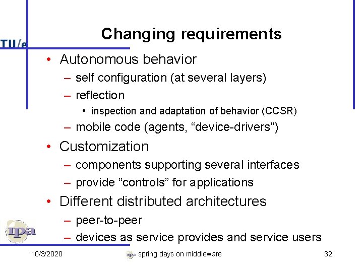 Changing requirements • Autonomous behavior – self configuration (at several layers) – reflection •