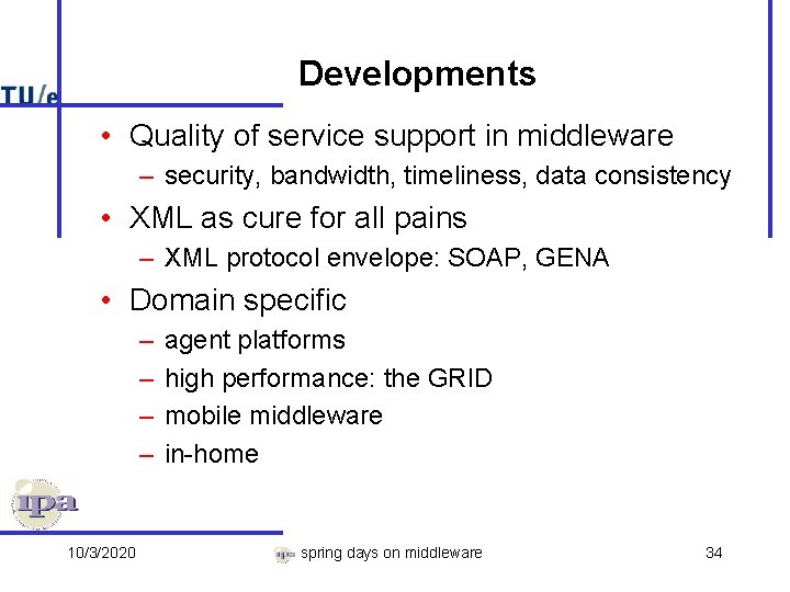 Developments • Quality of service support in middleware – security, bandwidth, timeliness, data consistency