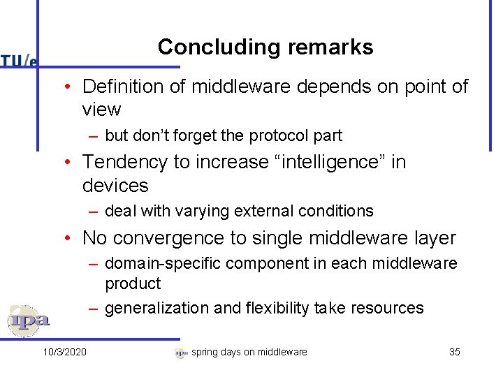 Concluding remarks • Definition of middleware depends on point of view – but don’t