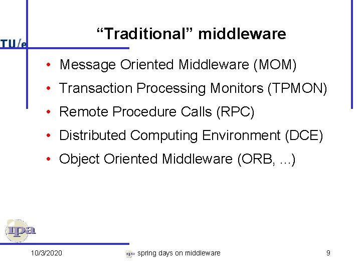 “Traditional” middleware • Message Oriented Middleware (MOM) • Transaction Processing Monitors (TPMON) • Remote