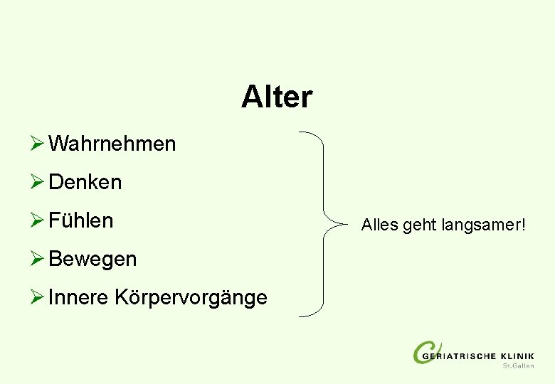 Alter Ø Wahrnehmen Ø Denken Ø Fühlen Ø Bewegen Ø Innere Körpervorgänge Alles geht Alter Ø Wahrnehmen Ø Denken Ø Fühlen Ø Bewegen Ø Innere Körpervorgänge Alles geht