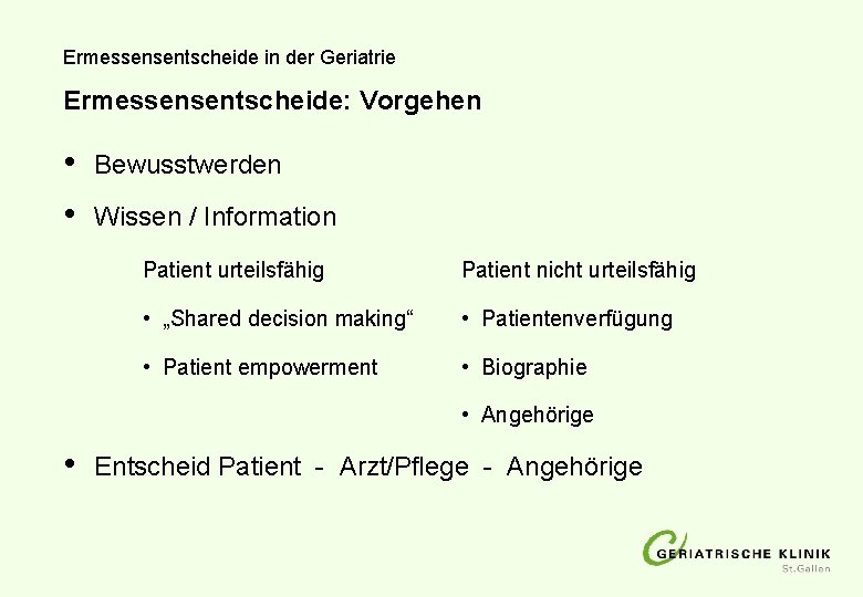 Ermessensentscheide in der Geriatrie Ermessensentscheide: Vorgehen • • Bewusstwerden Wissen / Information Patient urteilsfähig Ermessensentscheide in der Geriatrie Ermessensentscheide: Vorgehen • • Bewusstwerden Wissen / Information Patient urteilsfähig