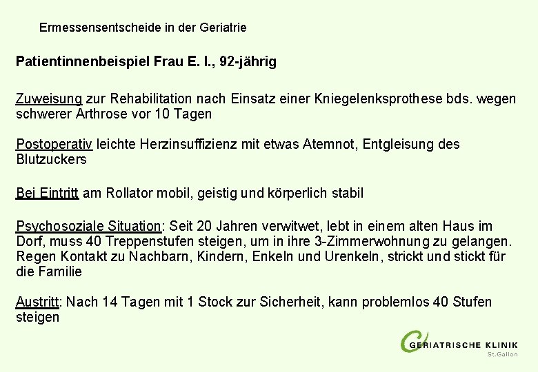 Ermessensentscheide in der Geriatrie Patientinnenbeispiel Frau E. I. , 92 -jährig Zuweisung zur Rehabilitation