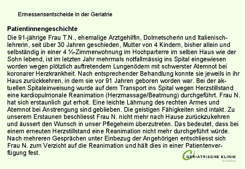Ermessensentscheide in der Geriatrie Patientinnengeschichte Die 91 -jährige Frau T. N. , ehemalige Arztgehilfin, Ermessensentscheide in der Geriatrie Patientinnengeschichte Die 91 -jährige Frau T. N. , ehemalige Arztgehilfin,