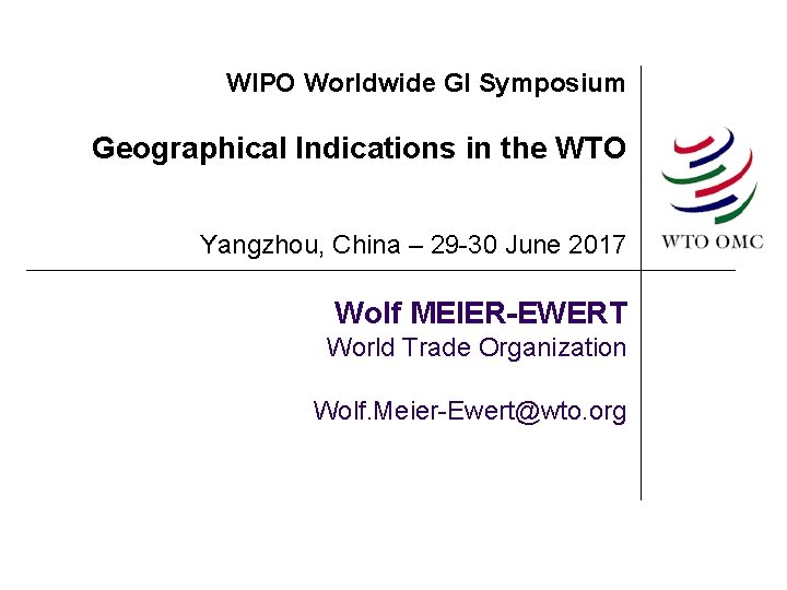 WIPO Worldwide GI Symposium Geographical Indications in the WTO Yangzhou, China – 29 -30