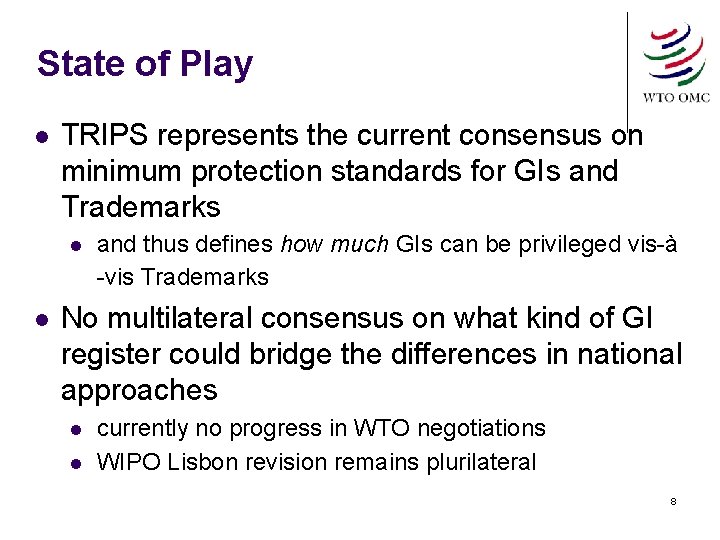 State of Play TRIPS represents the current consensus on minimum protection standards for GIs