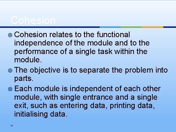Cohesion ¥ Cohesion relates to the functional independence of the module and to the