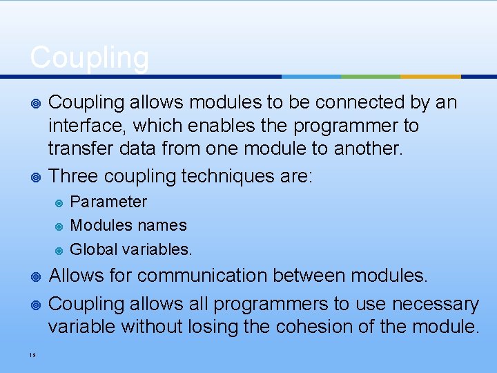 Coupling ¥ ¥ Coupling allows modules to be connected by an interface, which enables