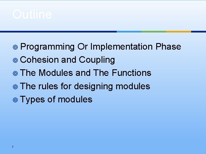 Outline ¥ Programming Or Implementation Phase ¥ Cohesion and Coupling ¥ The Modules and