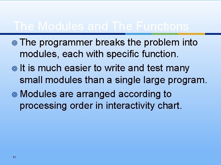 The Modules and The Functions ¥ The programmer breaks the problem into modules, each