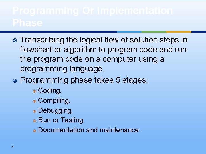 Programming Or Implementation Phase ¥ ¥ Transcribing the logical flow of solution steps in