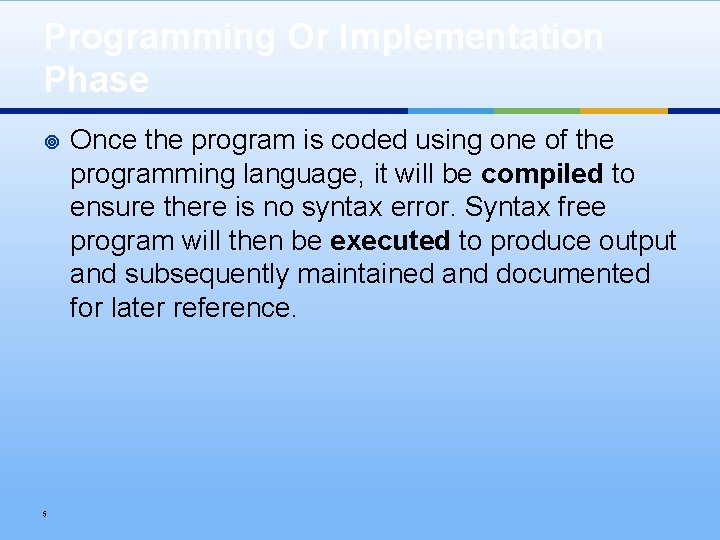 Programming Or Implementation Phase ¥ 5 Once the program is coded using one of
