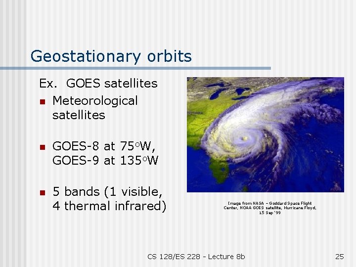 Geostationary orbits Ex. GOES satellites n Meteorological satellites n GOES-8 at 75 o. W,