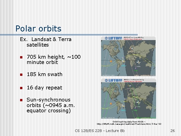 Polar orbits Ex. Landsat & Terra satellites n 705 km height, ~100 minute orbit