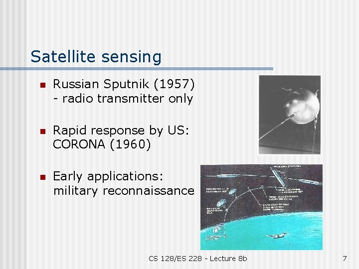 Satellite sensing n Russian Sputnik (1957) - radio transmitter only n Rapid response by