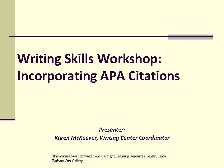 Writing Skills Workshop: Incorporating APA Citations Presenter: Karen Mc. Keever, Writing Center Coordinator This