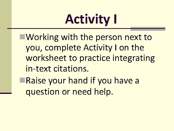 Activity I Working with the person next to you, complete Activity I on the