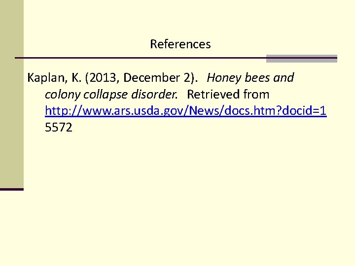 References Kaplan, K. (2013, December 2). Honey bees and colony collapse disorder. Retrieved from