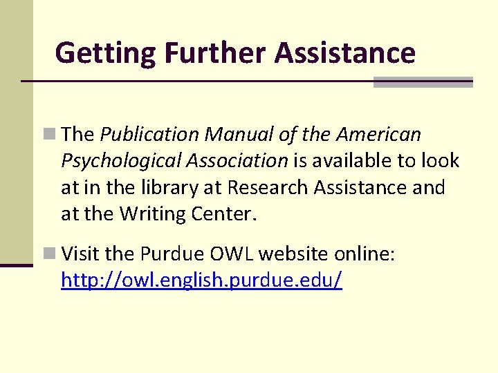 Getting Further Assistance The Publication Manual of the American Psychological Association is available to