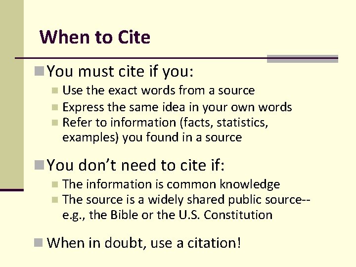 When to Cite You must cite if you: Use the exact words from a