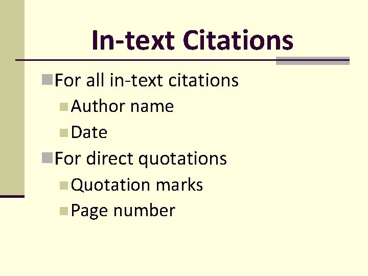 In-text Citations For all in-text citations Author name Date For direct quotations Quotation marks