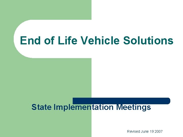 End of Life Vehicle Solutions State Implementation Meetings Revised June 19 2007 