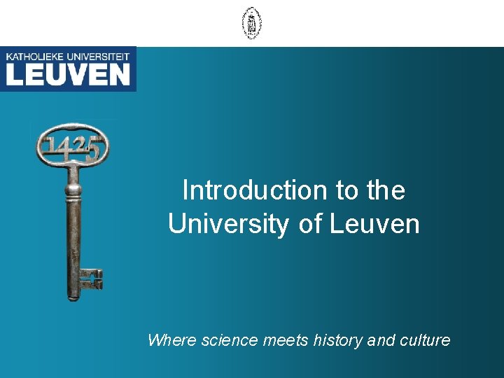 Introduction to the University of Leuven Where science meets history and culture 