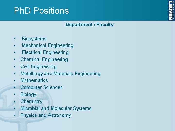 Ph. D Positions Department / Faculty • • • Biosystems Mechanical Engineering Electrical Engineering