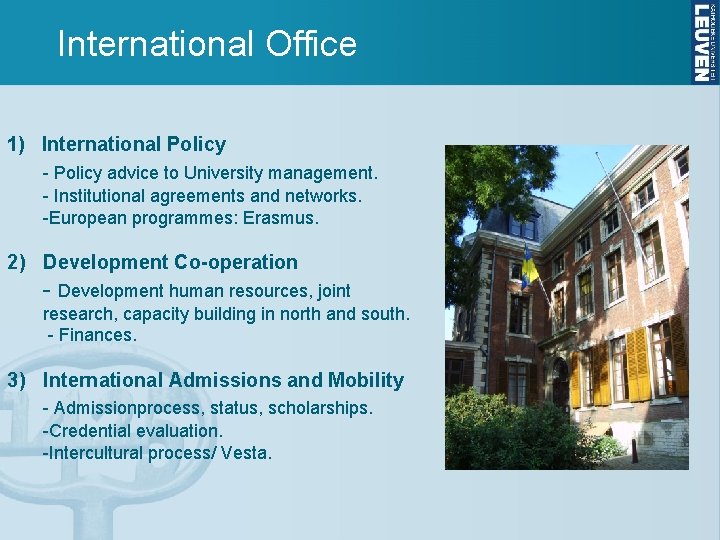 International Office 1) International Policy - Policy advice to University management. - Institutional agreements