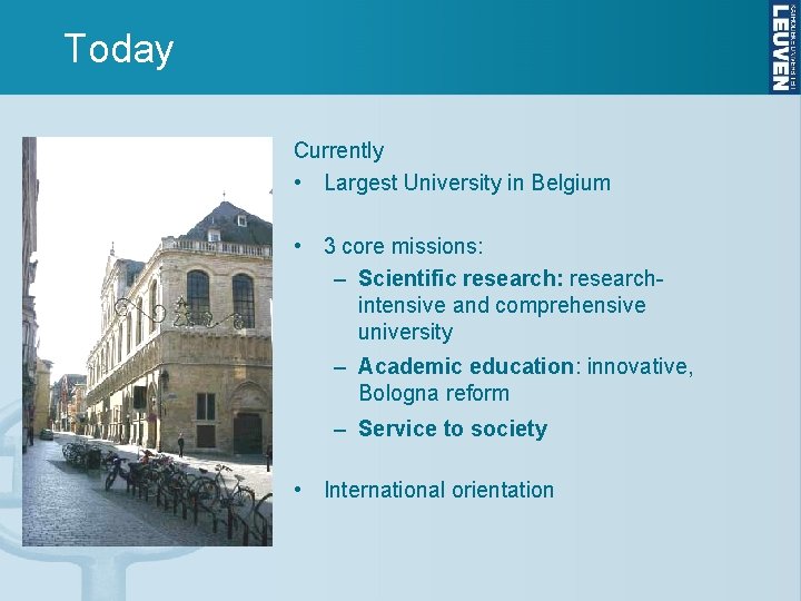 Today Currently • Largest University in Belgium • 3 core missions: – Scientific research: