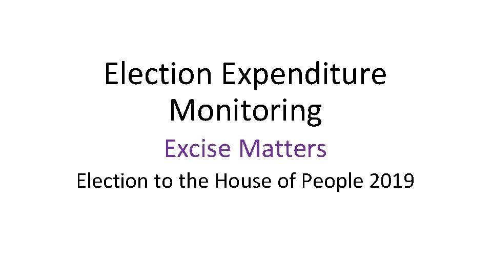 Election Expenditure Monitoring Excise Matters Election to the House of People 2019 