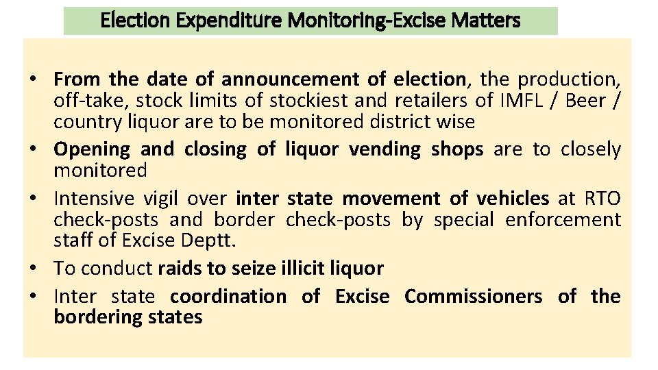 Election Expenditure Monitoring-Excise Matters • From the date of announcement of election, the production,