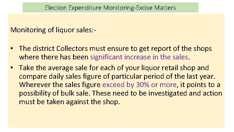 Election Expenditure Monitoring-Excise Matters Monitoring of liquor sales: - • The district Collectors must