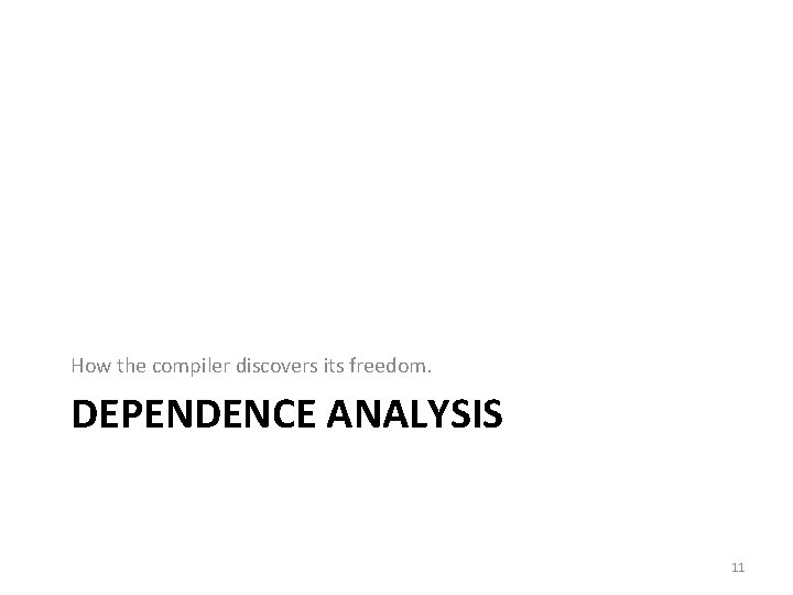 How the compiler discovers its freedom. DEPENDENCE ANALYSIS 11 