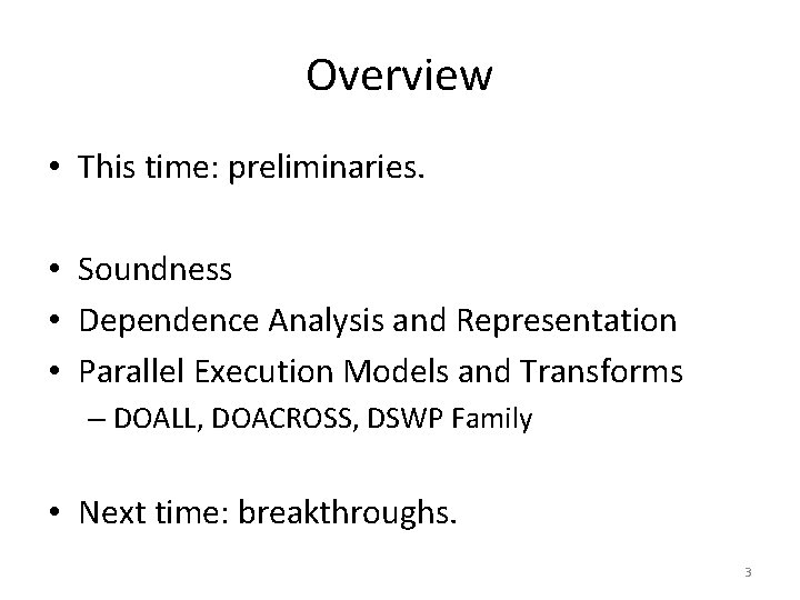 Overview • This time: preliminaries. • Soundness • Dependence Analysis and Representation • Parallel