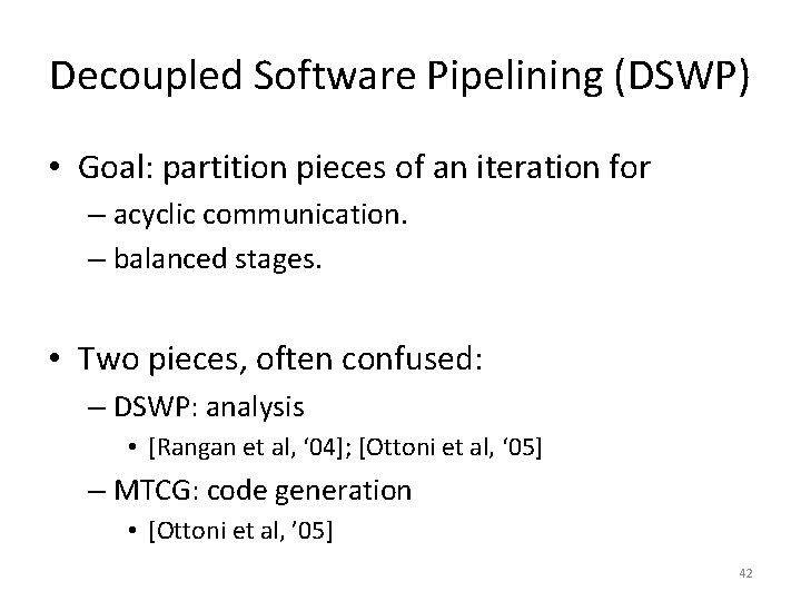 Decoupled Software Pipelining (DSWP) • Goal: partition pieces of an iteration for – acyclic